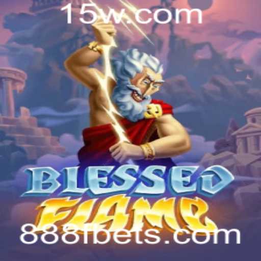 Descubra a Emoção do Jogo BlessedFlame: Uma Nova Era de Aventura com 888F